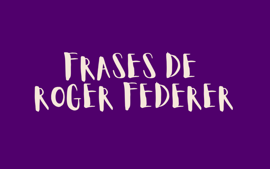 Frases de Roger Federer