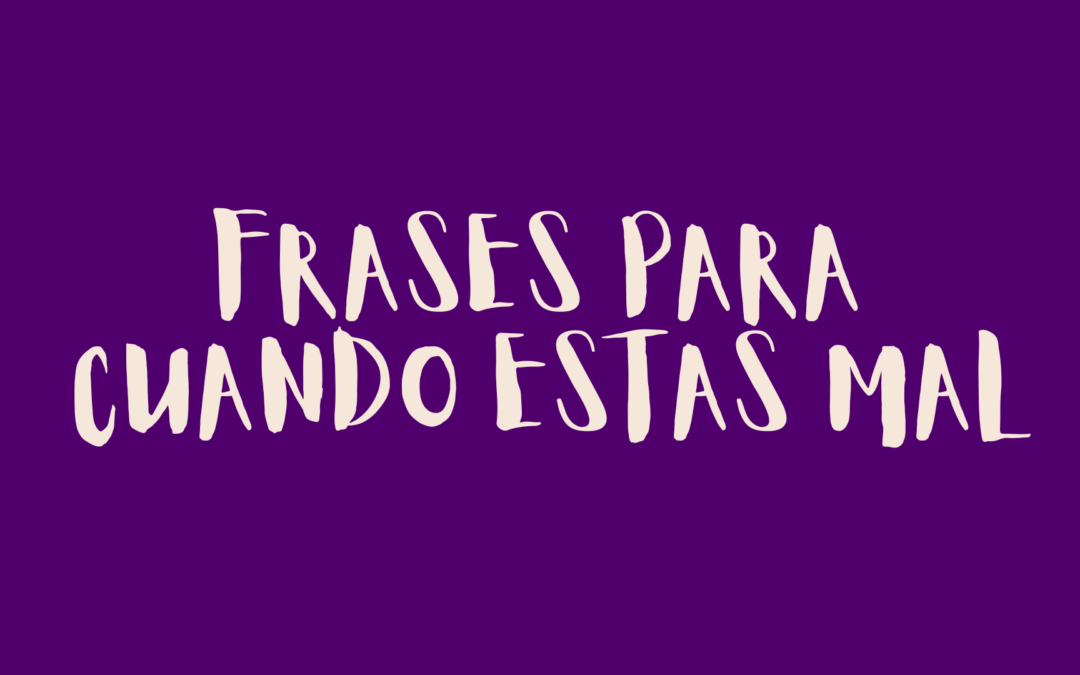 Frases para cuando estas mal