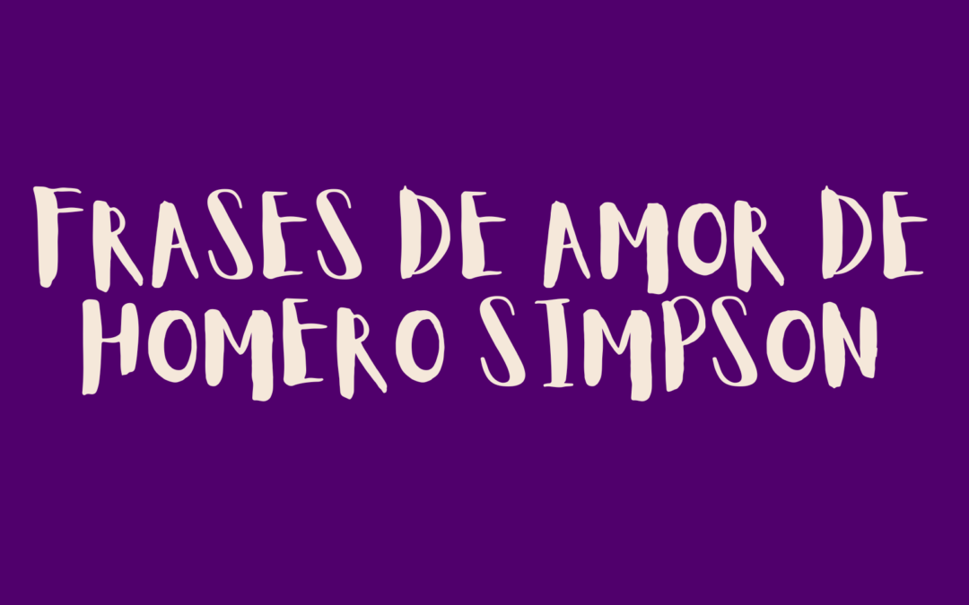 Frases de amor de homero simpson