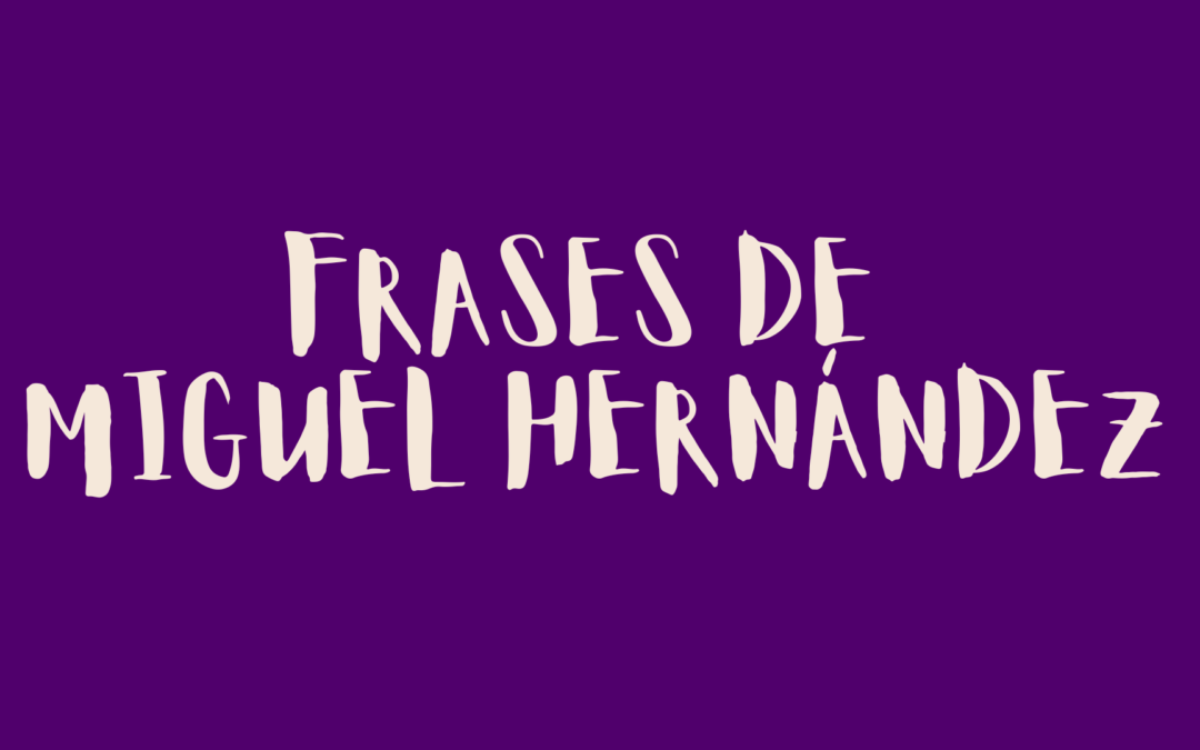 Frases de Miguel Hernández