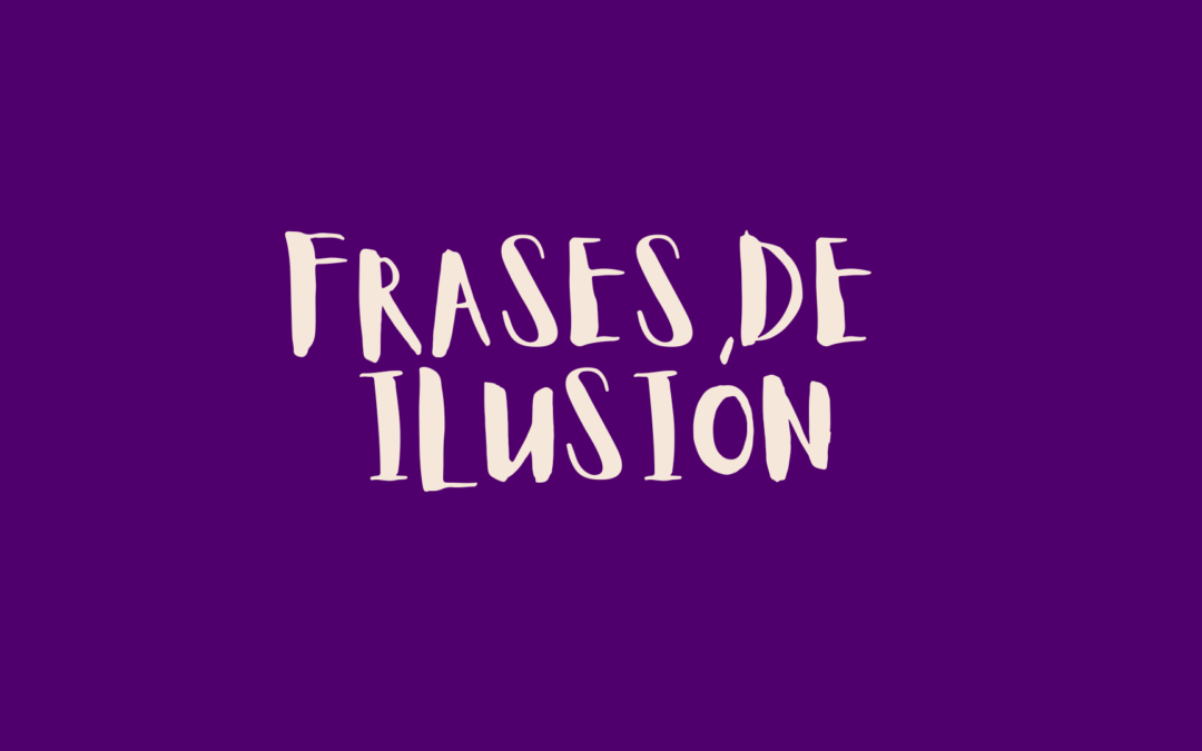 Frases de ilusión