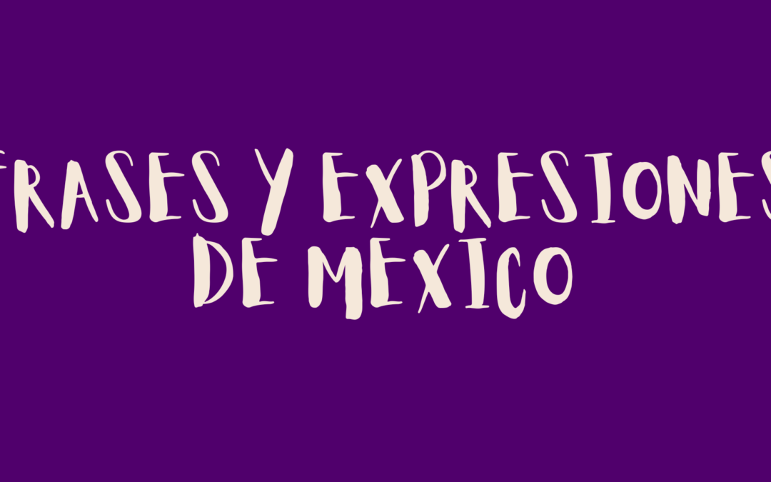 Frases y expresiones de mexico
