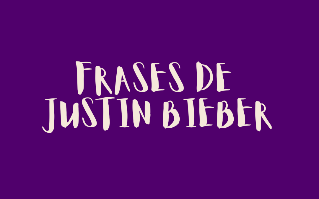 Frases de Justin Bieber