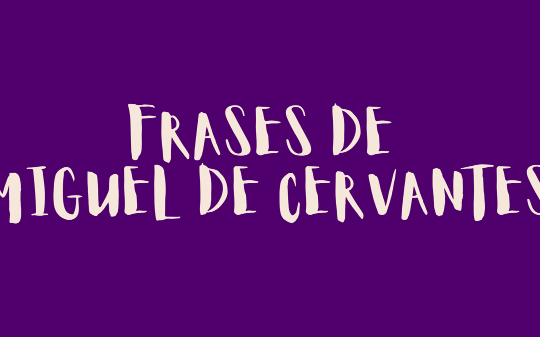 Frases de Miguel de Cervantes