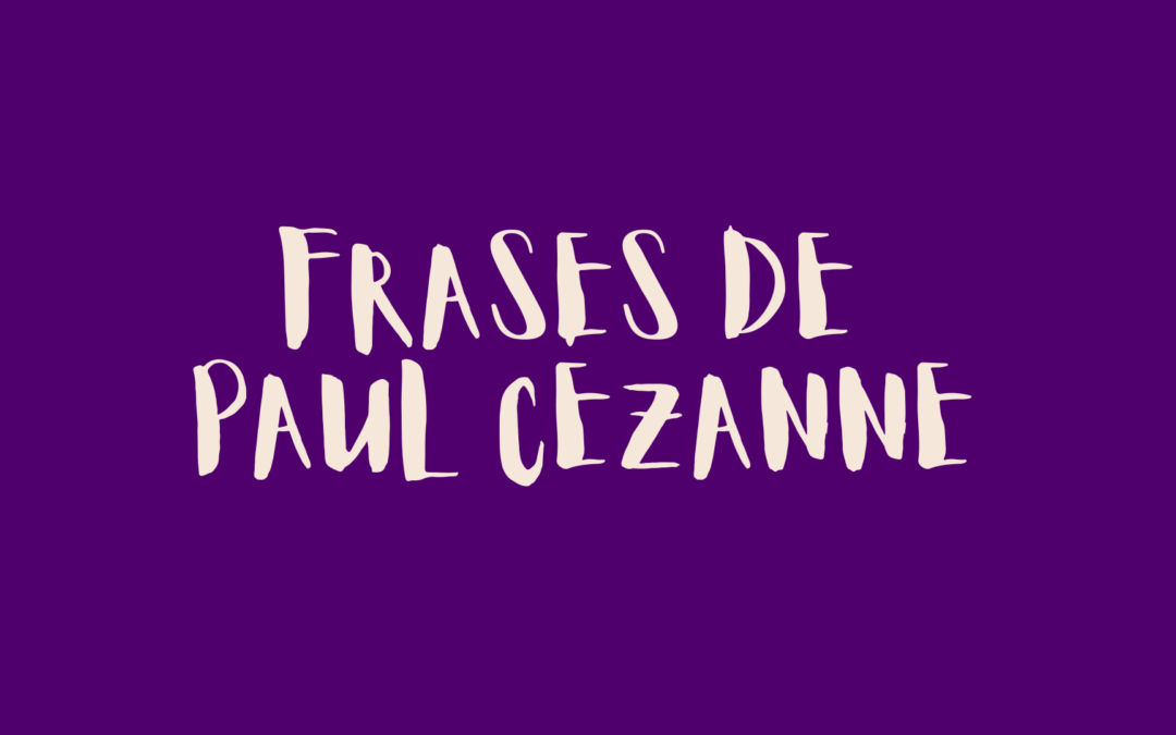 Frases de Paul Cézanne