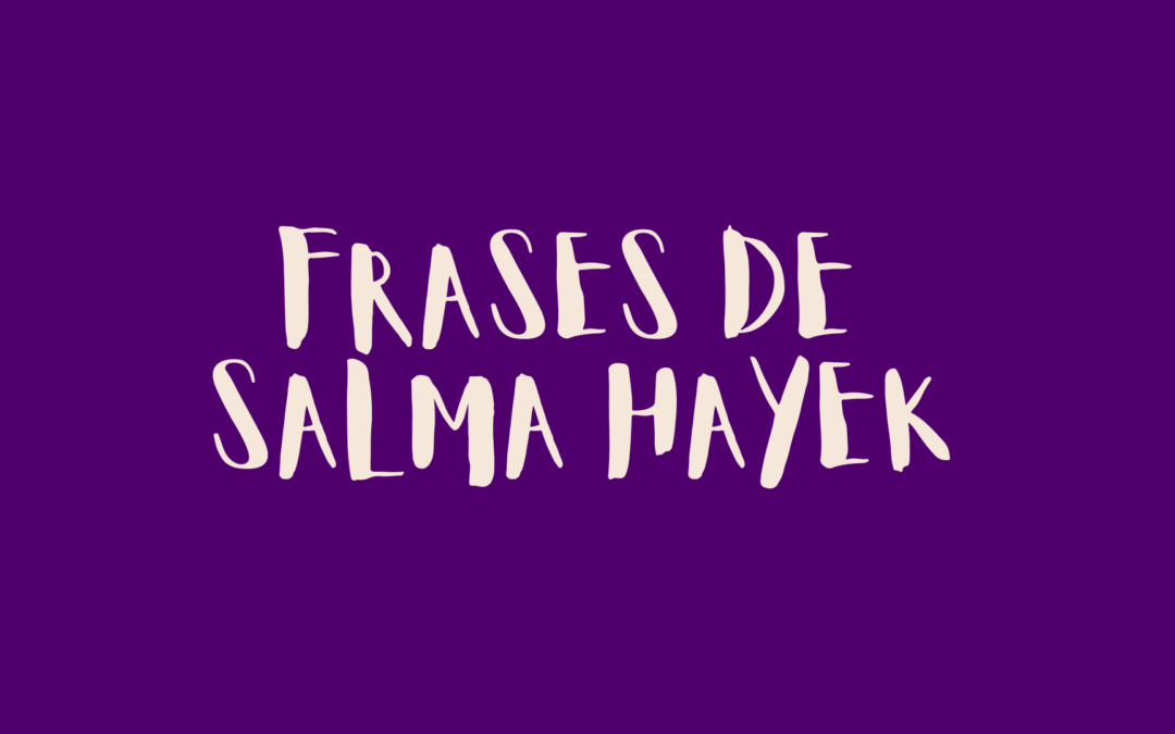 Frases de Salma Hayek