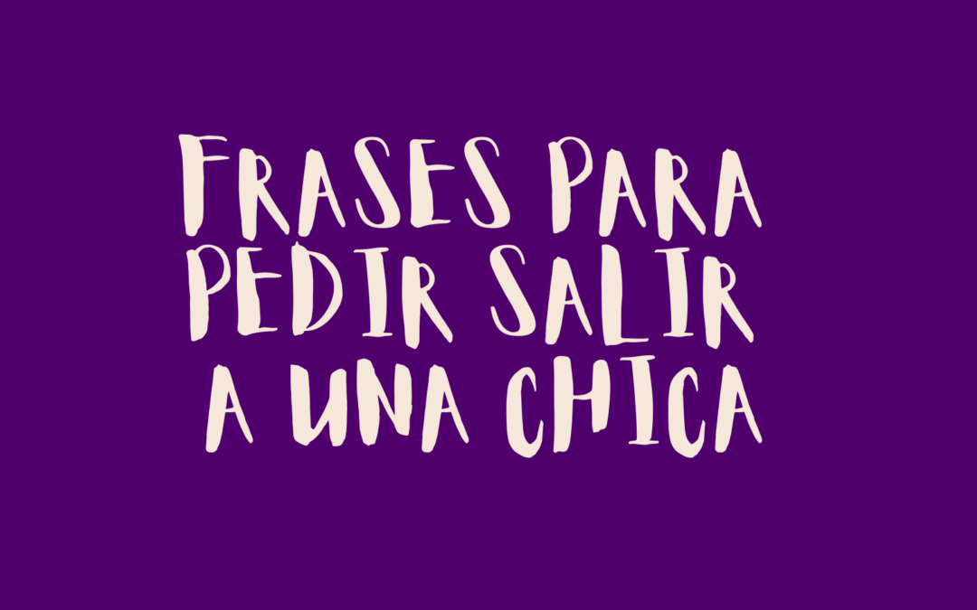Frases para pedir salir a una chica