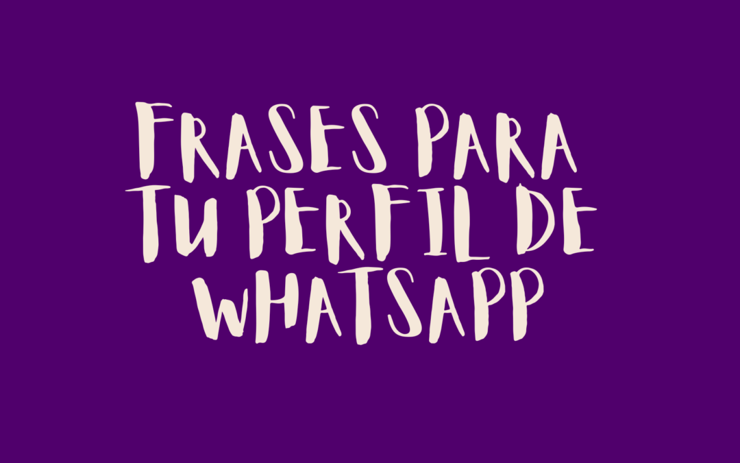 Frases para tu perfil de WhatsApp