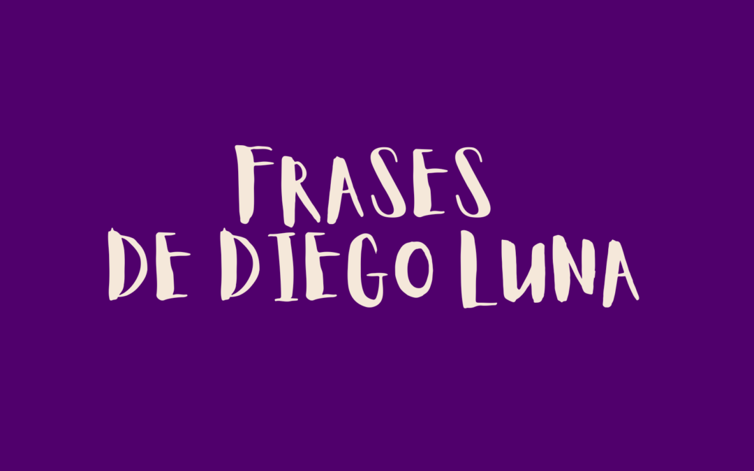 Frases de Diego Luna
