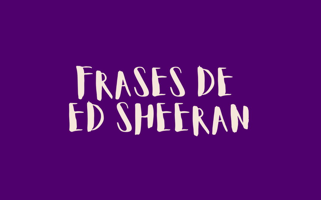Frases de Ed Sheeran