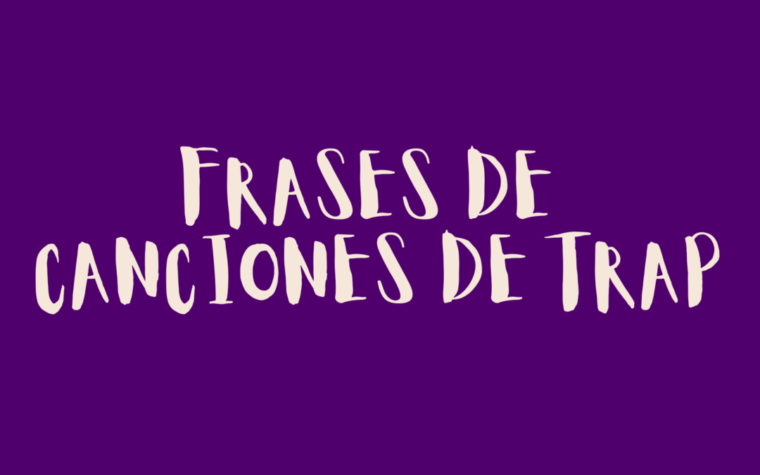 Frases de canciones de trap