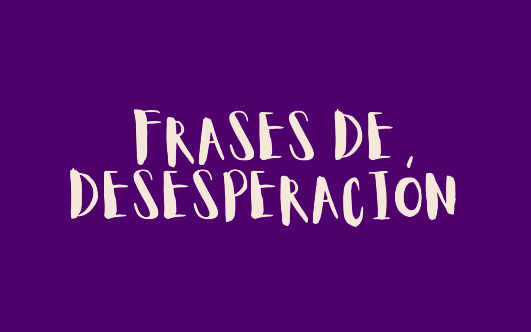 Frases de desesperación