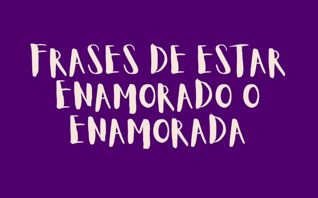Frases de estar enamorado o enamorada
