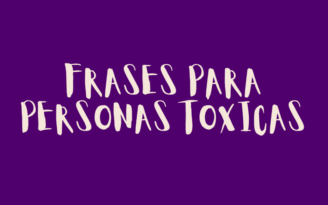 Frases para personas tóxicas