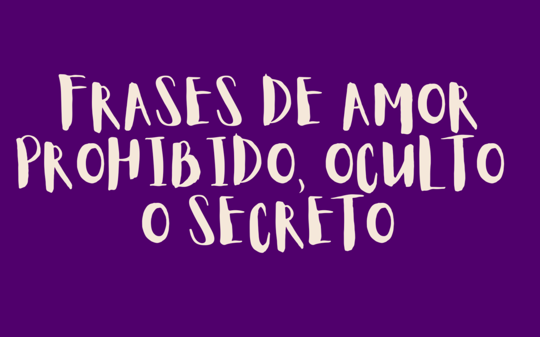 Frases de amor prohibido, oculto o secreto