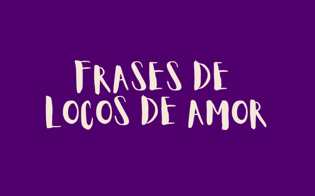 Frases de locos de amor