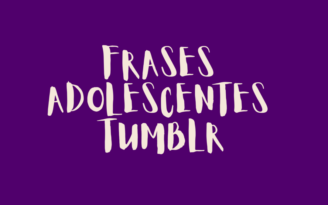Frases adolescentes Tumblr