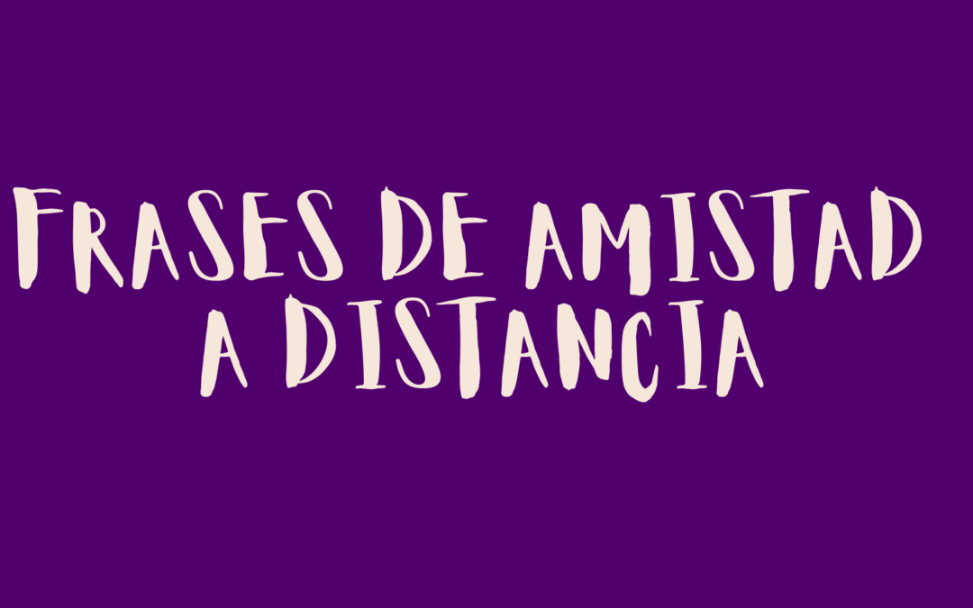 Frases de amistad a distancia