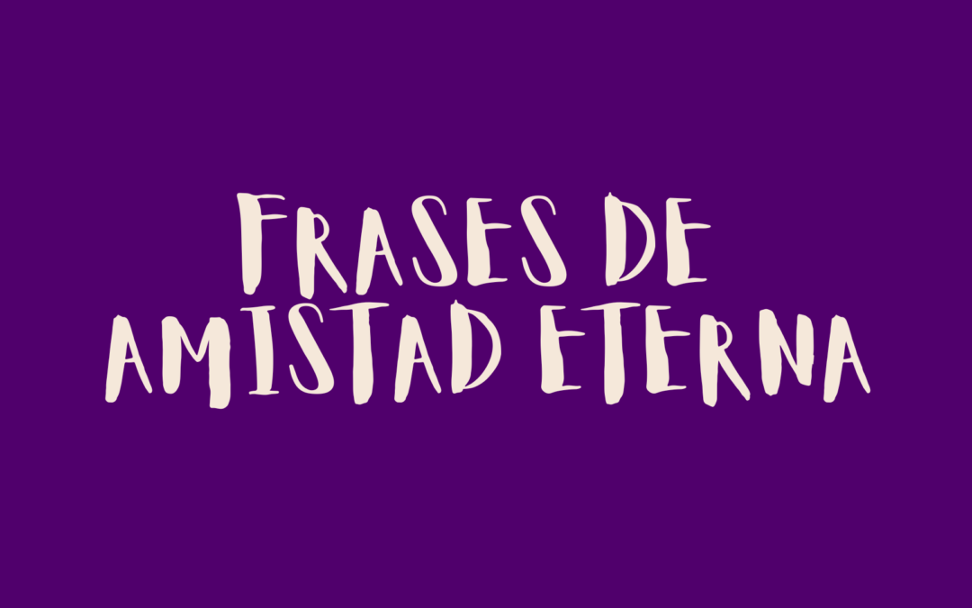 Frases de amistad eterna