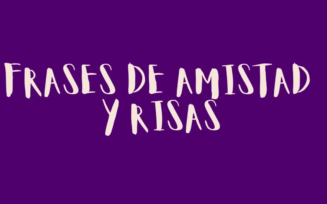 Frases de amistad y risas