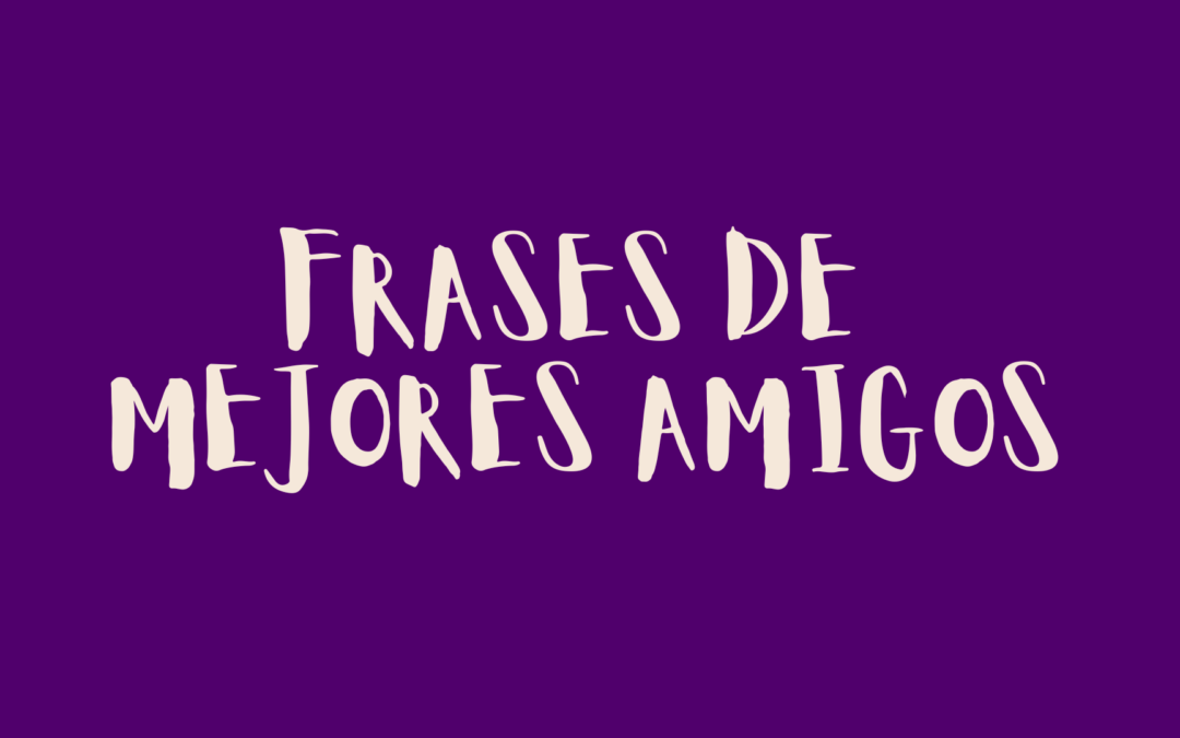 Frases de mejores amigos