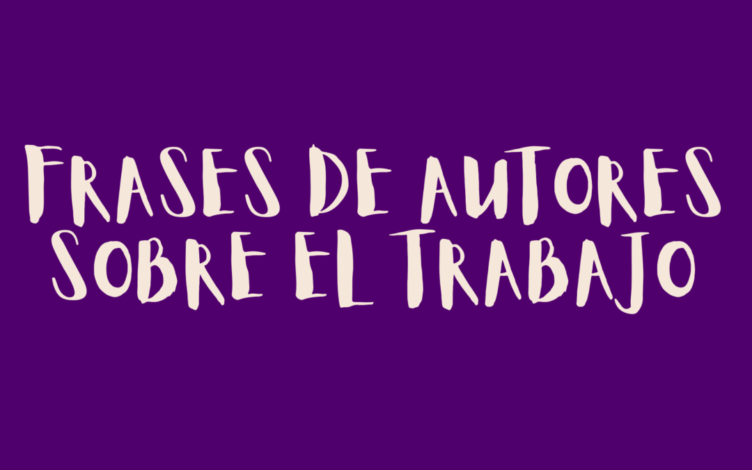 Frases de autores sobre el trabajo