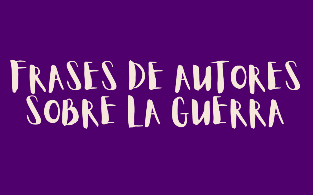 Frases de autores sobre la guerra