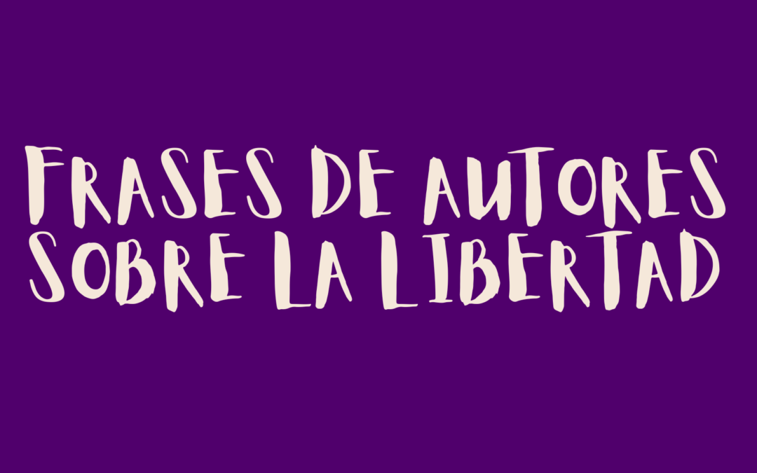 Frases de autores sobre la libertad