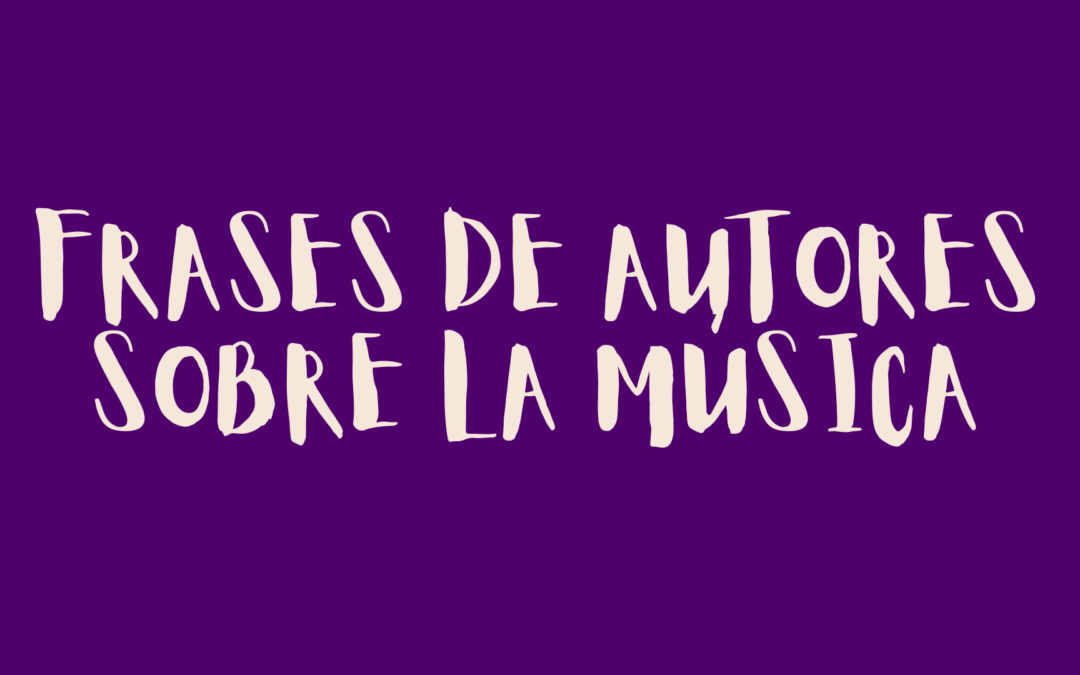 Frases de autores sobre la música
