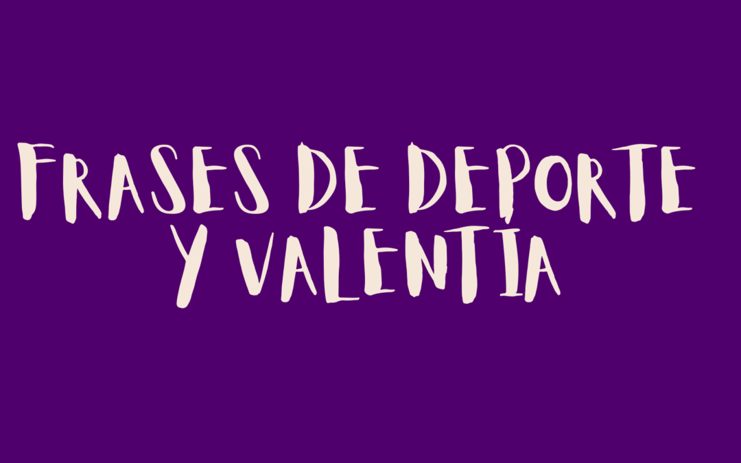 Frases de deporte y valentía