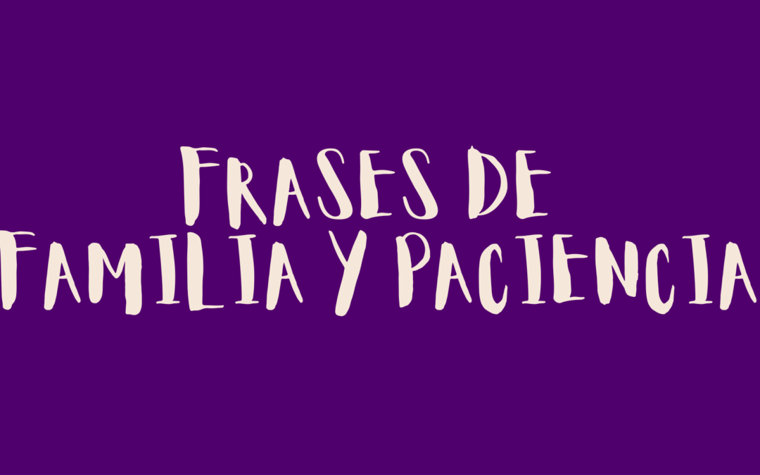 Frases de familia y paciencia