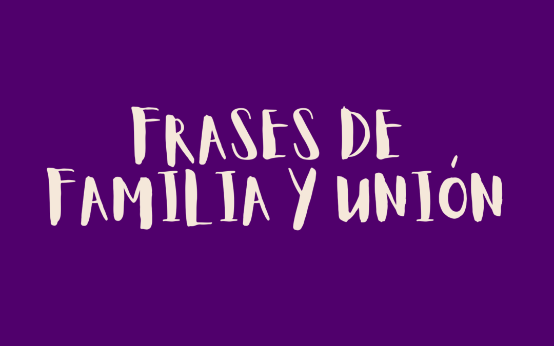 Frases de familia y unión