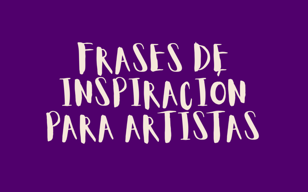 Frases de inspiración para artistas