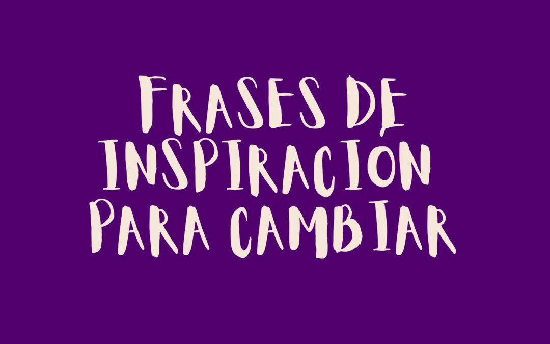 Frases de inspiración para cambiar