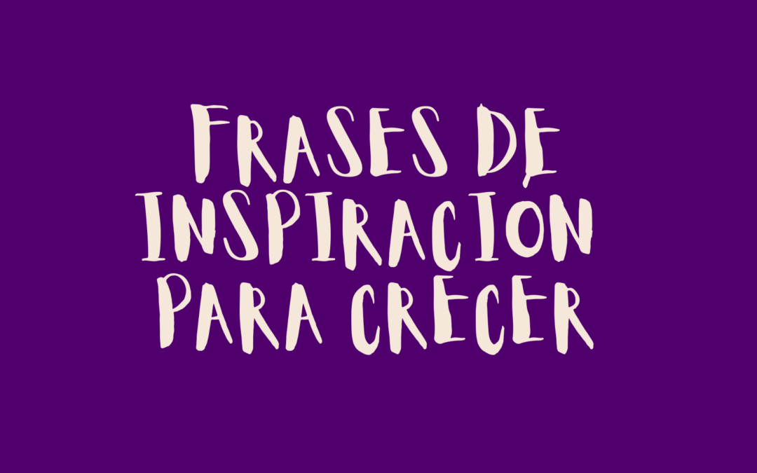 Frases de inspiración para crecer