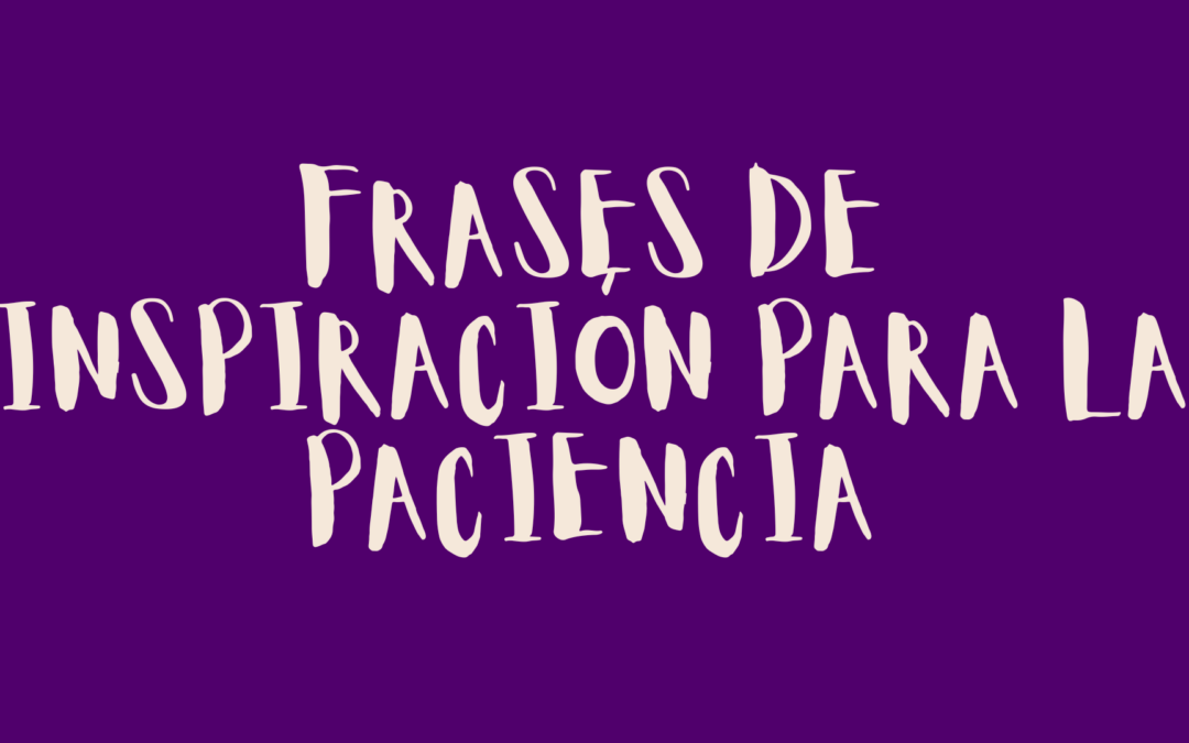 Frases de inspiración para la paciencia