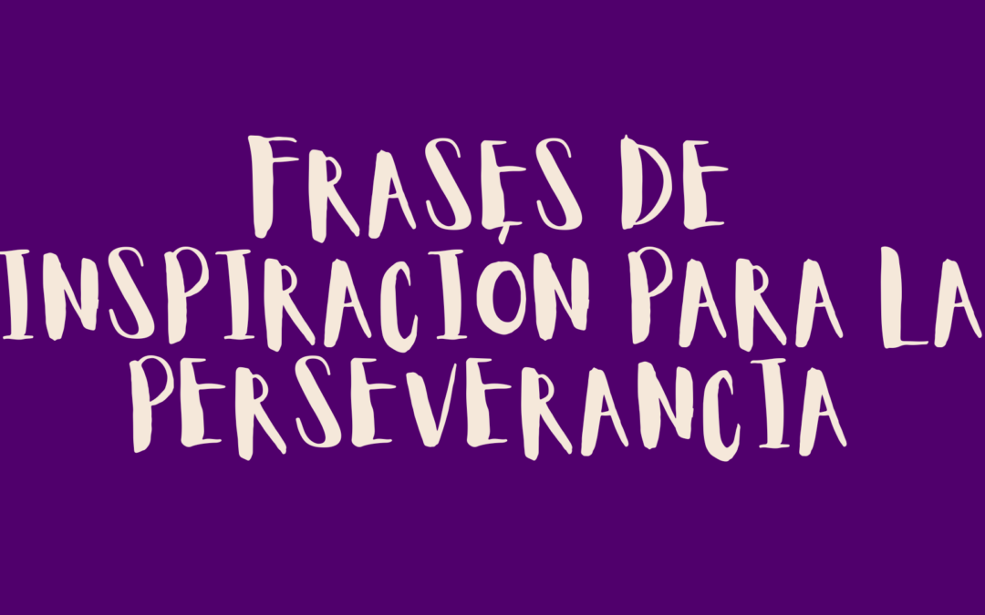 Frases de inspiración para la perseverancia