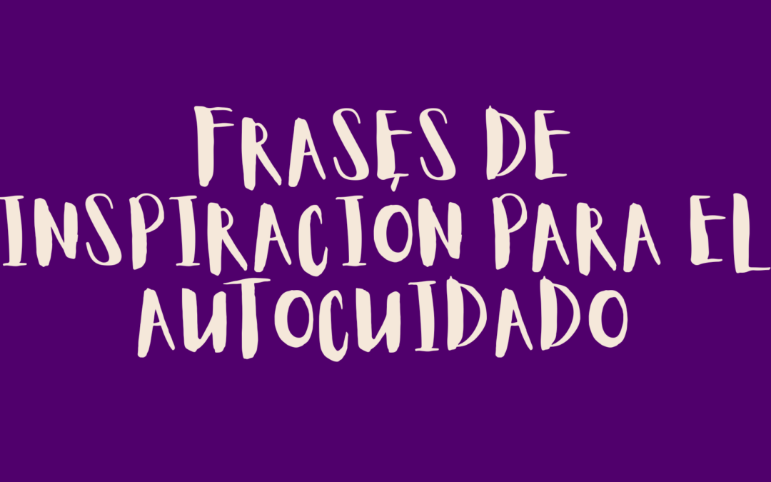 Frases de inspiración para el autocuidado