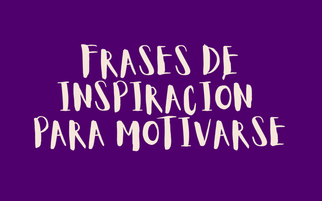 Frases de inspiración para motivarse
