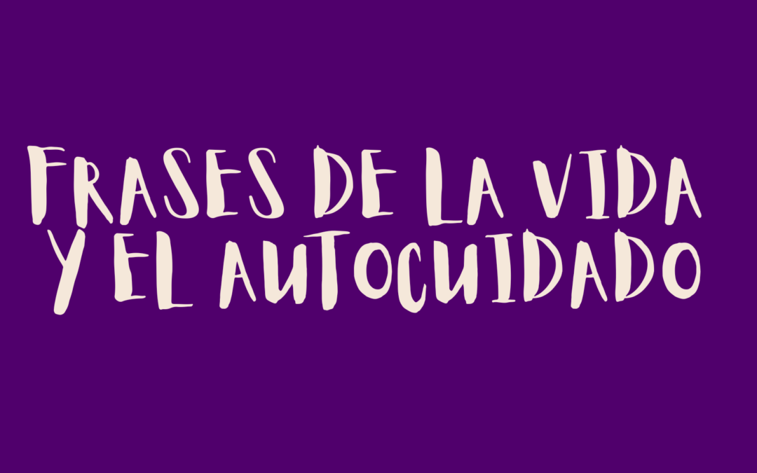 Frases de la vida y el autocuidado