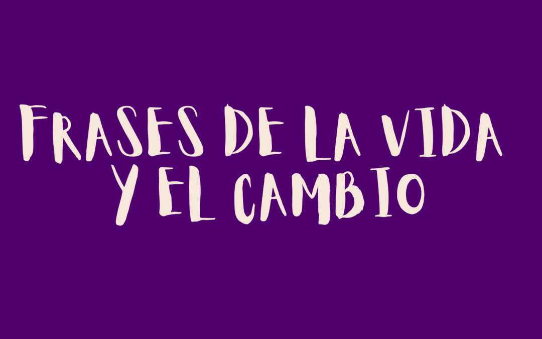 Frases de la vida y el cambio