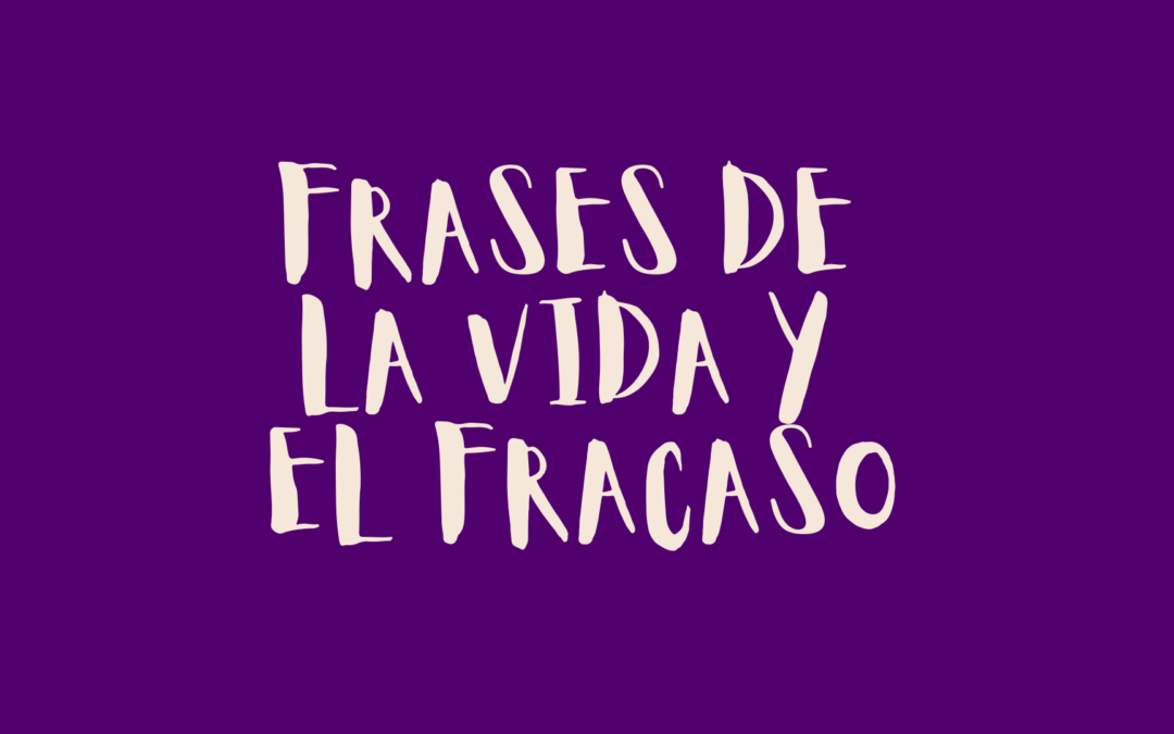 Frases de la vida y el fracaso