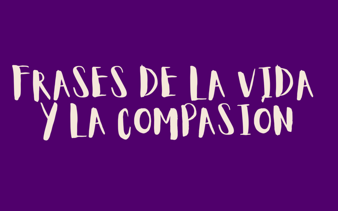 Frases de la vida y la compasión