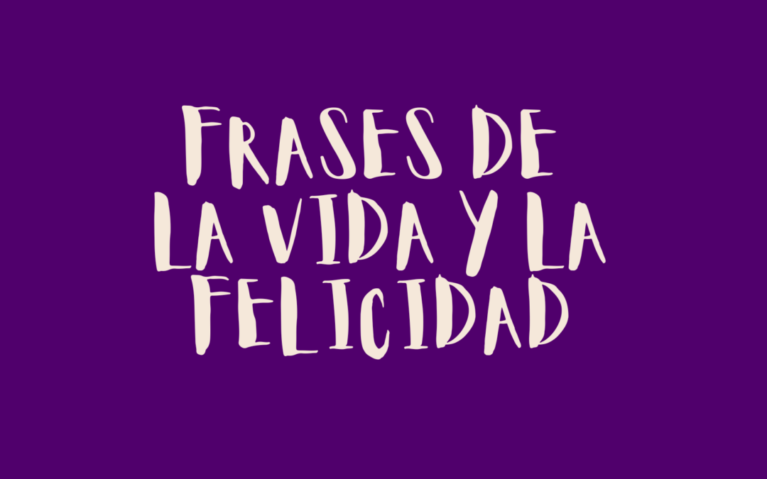 Frases de la vida y la felicidad