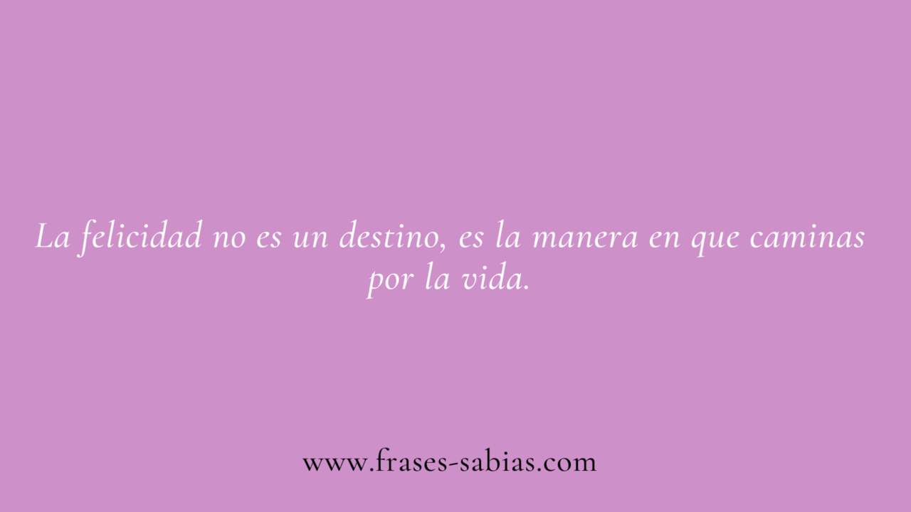 Frases de la vida y la felicidad - Frases Sabias