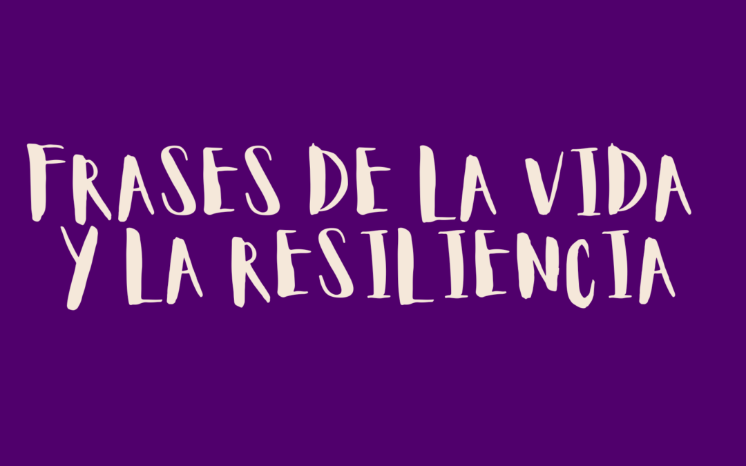 Frases de la vida y la resiliencia