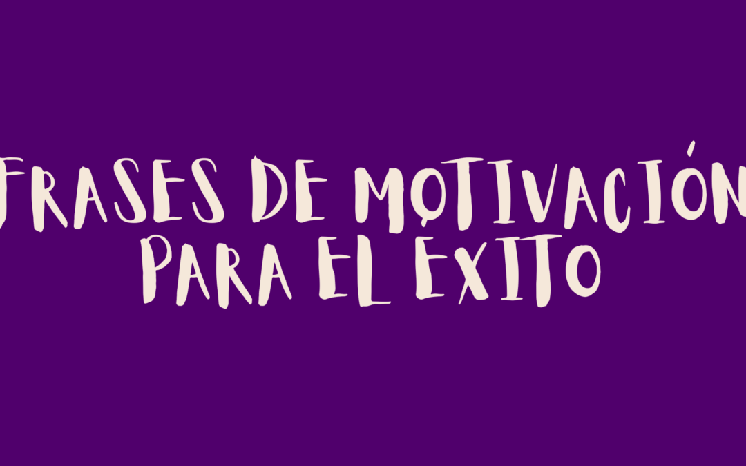 Frases de motivación para el éxito