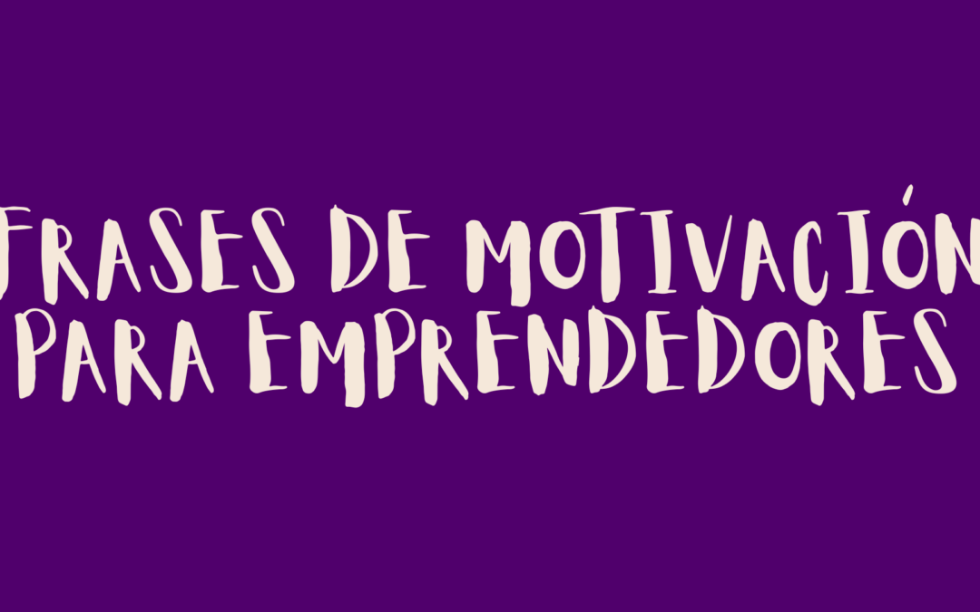 Frases de motivación para emprendedores