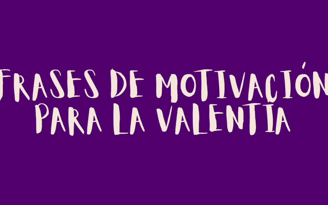 Frases de motivación para la valentía