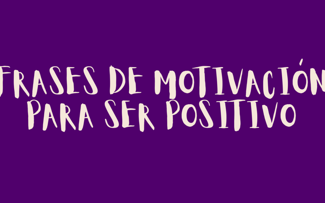 Frases de motivación para ser positivo